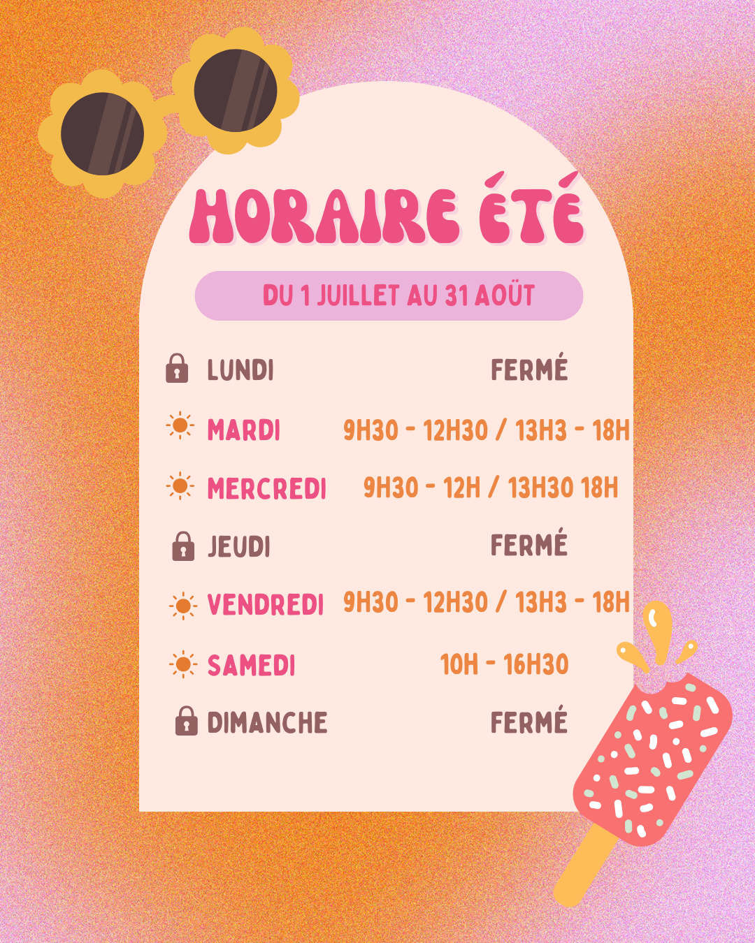 Horaires d'été du 1er au 31 aout: fermé lundi, jeudi et dimanche. Mardi et Vendredi, ouvert de 9h30 à 12h30 et de 13h30 à 18h. Mercredi ouvert de 9h30 à 12h et de 13h30 à 18h. Samedi ouvert de 10h à 16h30.